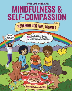 Mindfulness and Self-Compassion Workbook for Kids, Volume 1 by Jamie-Lynn Tatera.